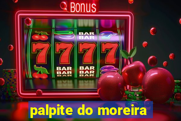 palpite do moreira